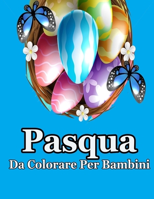 Pasqua da colorare per bambini: Disegni da colorare, ttività carina per ragazze, ragazzi bambini in età prescolare- Pasqua Libri Bambini - Pasqua Rega