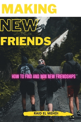 Making New Friends: How to find and win new friendships
