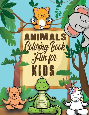 Animals Coloring Book Fun for Kids: Coloring Book Featuring 19 Cute and Lovable Baby Animals yoga for Little Kids Age 2-4, 4-8, Boys & Girls, Preschoo