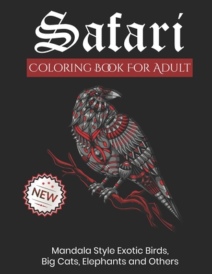 Safari Coloring Book For Adults: Over 100 Pattern Premium Graphic Designs Mandala Style Exotic Birds, Big Cats, Elephants Tiger Lion Horse Wolf Monkey