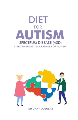 Diet for Autism Spectrum Disease (Asd): A Beginner Diet Book Guide for Autism