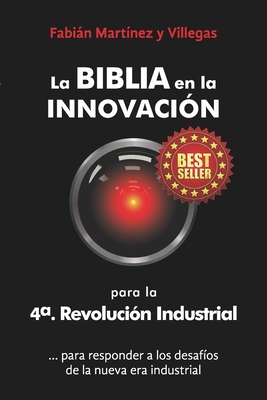La Biblia en la Innovación para la 4a. revolución industrial: Para responder a los desafíos de la nueva era industrial