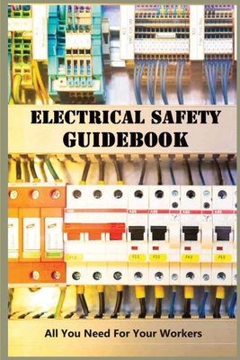 Electrical Safety Guidebook: All You Need For Your Workers: Safe Working Conditions