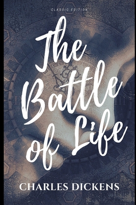 The Battle of Life charles dickens: Charles Dickens classics "Annotated"