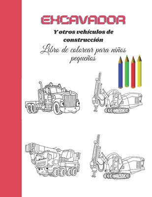 Excavador Y otros vehículos de construcción: Colorea los mejores vehículos de construcción: de 2 a 5 años. tractor de color, excavadoras, grúa, dumper