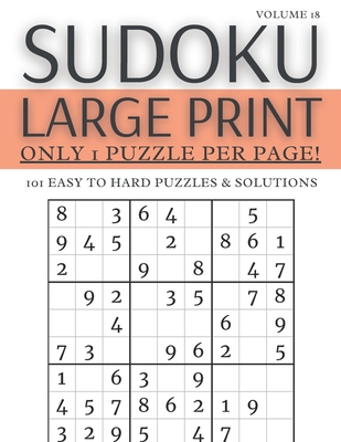 Sudoku Large Print - Only 1 Puzzle Per Page! - 101 Easy to Hard Puzzles & Solutions Volume 18: Sudoku Puzzles for Adults
