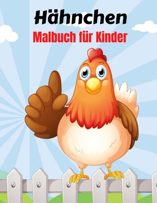 Hähnchen Malbuch für Kinder: Malvorlagen für Hühner mit süßen Küken, Hähnen und mehr Hühnerhandwerk für Kinder (4-8 Jahre)