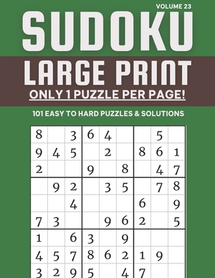 Sudoku Large Print - Only 1 Puzzle Per Page! - 101 Easy to Hard Puzzles & Solutions Volume 23: Sudoku Puzzles for Adults