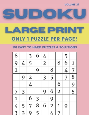 Sudoku Large Print - Only 1 Puzzle Per Page! - 101 Easy to Hard Puzzles & Solutions Volume 27: Sudoku Puzzles for Adults