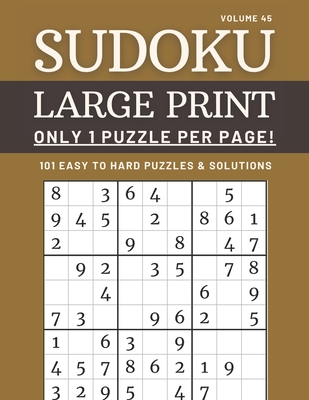 Sudoku Large Print - Only 1 Puzzle Per Page! - 101 Easy to Hard Puzzles & Solutions Volume 45: Sudoku Puzzles for Adults