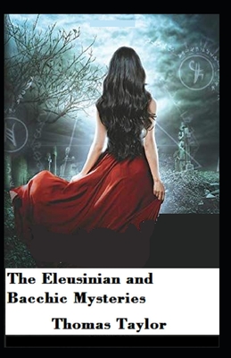 The Eleusinian and Bacchic Mysteries: Illustrated Edition