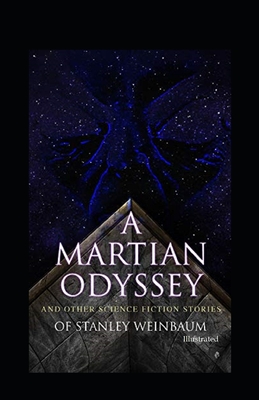A Martian Odyssey And other Science Fiction Stories (Illustrated): Fiction, Science Fiction