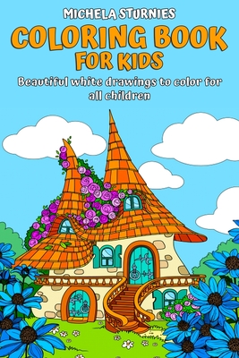 Coloring Book for Kids: Beautiful white drawings to color for all children