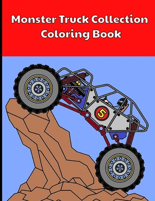 Monster Truck Collection Coloring Book: For Ages 5 to 10 Years Old