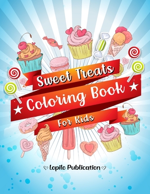 Sweet Treats Coloring Book for Kids: An Easy, Large, Giant, Simple Coloring Book for Toddlers, Kids, Ages 2-4, Early Learning, Preschool, Kindergarten
