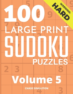 100 Large Print Hard Sudoku Puzzles - Volume 5 - One Puzzle Per Page - Solutions Included - Puzzle Book For Adults (Large Print Edition)