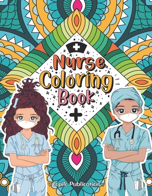 Nurse Coloring Book: A Mandala Adult Relaxation and Stress Relief With Beautiful Inspirational Quotes, Sayings, Relaxing Nurse Coloring Boo