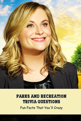 Parks and Recreation Trivia Questions: Fun Facts That You'll Crazy: Parks and Recreation Quizzes