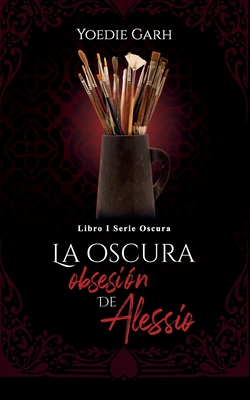 La oscura obsesión de Alessio: Libro #1 serie oscura