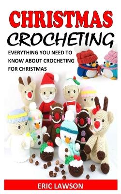 Christmas Crocheting: Everything You Need to Know about Crocheting for Christmas