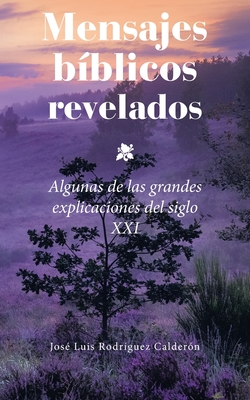 Mensajes Bíblicos Revelados: Algunas De Las Grandes Explicaciones Del Siglo Xxi