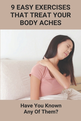9 Easy Exercises That Treat Your Body Aches: Have You Known Any Of Them?