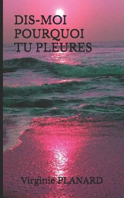 Dis-Moi Pourquoi Tu Pleures