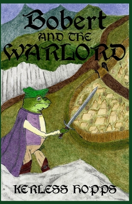 Bobert and the Warlord: As translated by Kerless Hopps