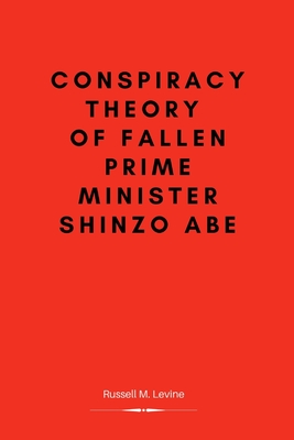 Conspiracy Theory Of Fallen Prime Minister Shinzo Abe