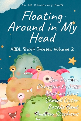 Floating Around In My Head (Volume2): ABDL Short Story Collection