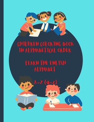 Children Coloring Book in Alphabetical Order: LEARN THE ENGLISH ALPHABET A - Z (a-z)