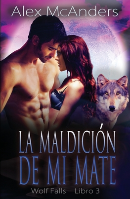 La maldición de mi mate: Romance de mate rechazado y lobo cambiaforma