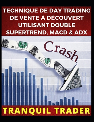 Technique de Day Trading de Vente À Découvert Utilisant Double Supertrend, Macd & Adx