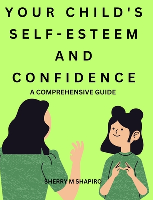 Building Your Child's Self-Esteem and Confidence: A Comprehensive Guide