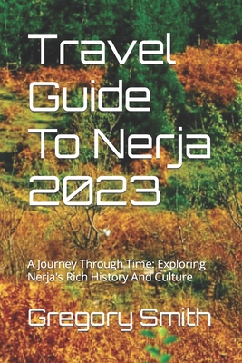 Travel Guide To Nerja 2023: A Journey Through Time: Exploring Nerja's Rich History And Culture
