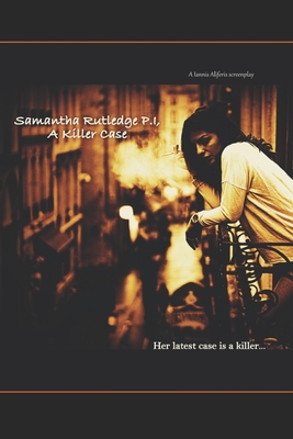 Samantha Rutledge P.I, A Killer Case: A screenplay