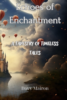 Echoes of Enchantment: A Tapestry of Timeless Tales