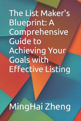 The List Maker's Blueprint: A Comprehensive Guide to Achieving Your Goals with Effective Listing
