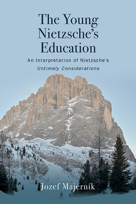 The Young Nietzsche's Education: An Interpretation of Nietzsche's Untimely Considerations