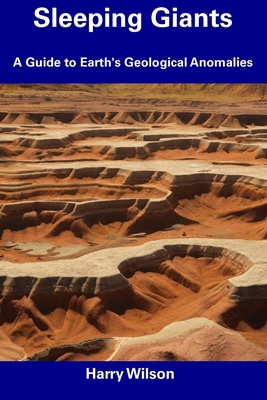 Sleeping Giants: A Guide to Earth's Geological Anomalies