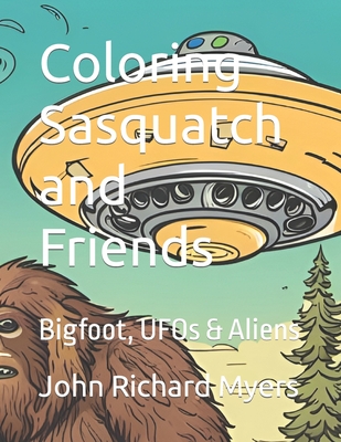 Coloring Sasquatch and Friends: Bigfoot, UFOs & Aliens