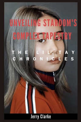 Unveiling Stardom's Complex Tapestry: The Lil Tay Chronicles