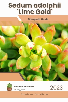 Sedum adolphii 'Lime Gold': Succulent Handbook: Complete Guide to Growing Succulent Plant