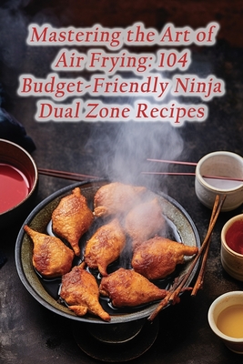 Ninja Dual Zone Air Fryer Cookbook: Easy, Foolproof Recipes for