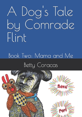 A Dog's Tale By Comrade Flint: Book Two: Mama and Me