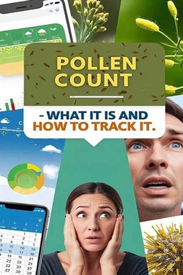 Pollen Count - What It Is and How to Track It: The pollen count measures how much pollen is in the air. read this book to learn about specific pollen
