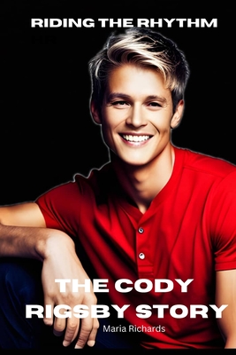 Riding the Rhythm: The Cody Rigsby Story