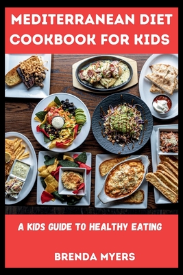 Mediterranean Diet Cookbook For Kids: A Kids Guide To Healthy Eating