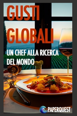Gusti Globali: Uno Chef Alla Ricerca Del Mondo