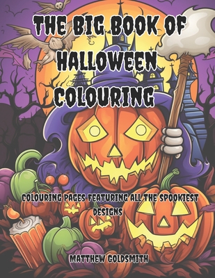 The BIG Book of Halloween Colouring: Colouring Pages Featuring All The Spookiest Designs